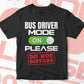 Funny Bus Driver Mode On Please Do Not Disturb Editable Vector T-shirt Designs Svg Files