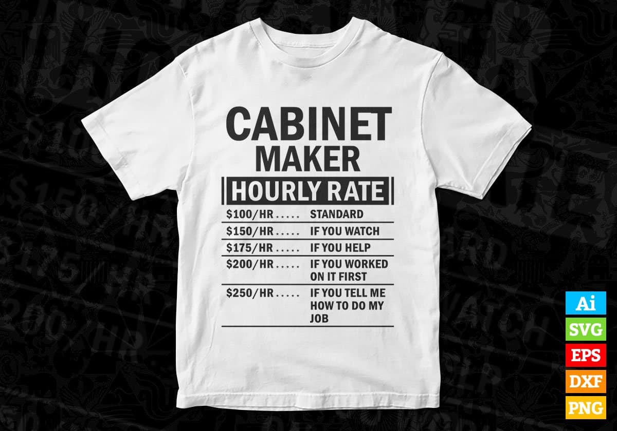 Funny Cabinet Maker Hourly Rate Editable Vector T-shirt Design in Ai Svg Files