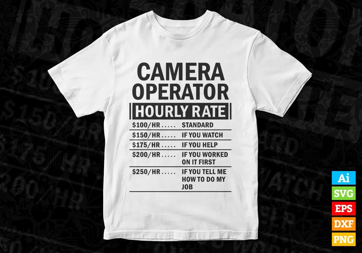 Funny Camera Operator Hourly Rate Editable Vector T-shirt Design in Ai Svg Files