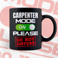 Funny Carpenter Mode On Please Do Not Disturb Editable Vector T-shirt Designs Png Svg Files