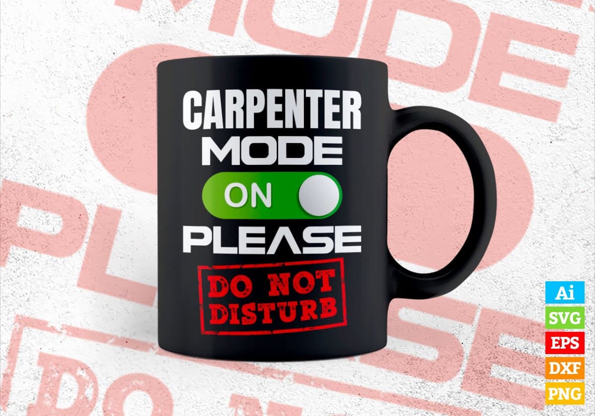 Funny Carpenter Mode On Please Do Not Disturb Editable Vector T-shirt Designs Png Svg Files