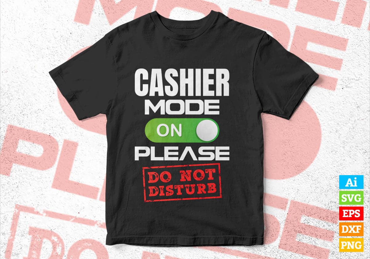 Funny Cashier Mode On Please Do Not Disturb Editable Vector T-shirt Designs Png Svg Files