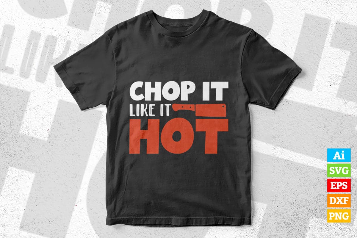 Funny Chef Chop it Like it's Hot T shirt Design Ai Png Svg Cricut Files