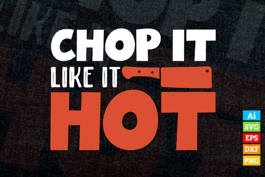 Funny Chef Chop it Like it's Hot T shirt Design Ai Png Svg Cricut Files