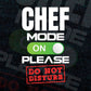 Funny Chef Mode On Please Do Not Disturb Editable Vector T-shirt Designs Png Svg Files