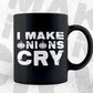 Funny Cooking I Make Onions Cry T shirt Design Ai Png Svg Cricut Files