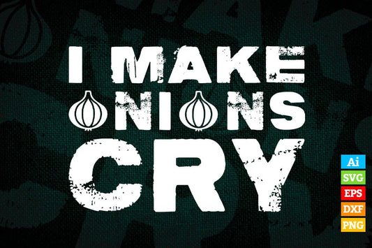Funny Cooking I Make Onions Cry T shirt Design Ai Png Svg Cricut Files