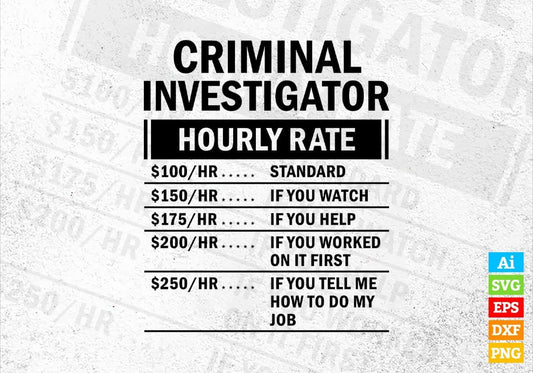 Funny Criminal Investigator Hourly Rate Editable Vector T-shirt Design in Ai Svg Files