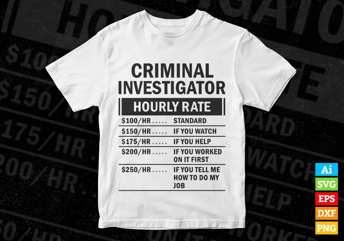 Funny Criminal Investigator Hourly Rate Editable Vector T-shirt Design in Ai Svg Files