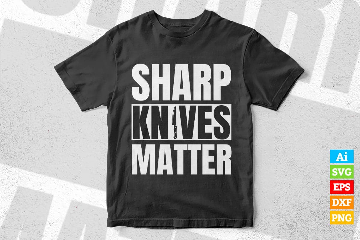 Funny Culinary Chef Sharp Knives Matter T shirt Design Ai Png Svg Cricut Files