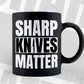 Funny Culinary Chef Sharp Knives Matter T shirt Design Ai Png Svg Cricut Files