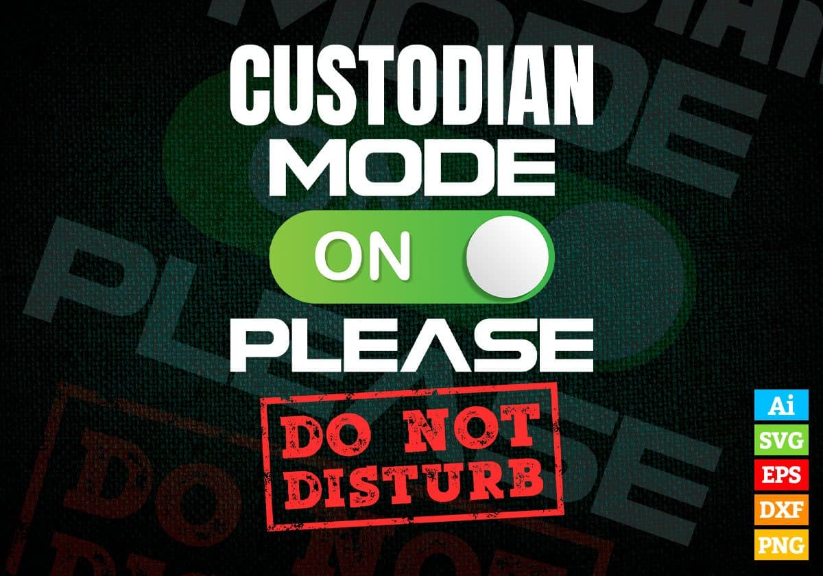 Funny Custodian Mode On Please Do Not Disturb Editable Vector T-shirt Designs Png Svg Files