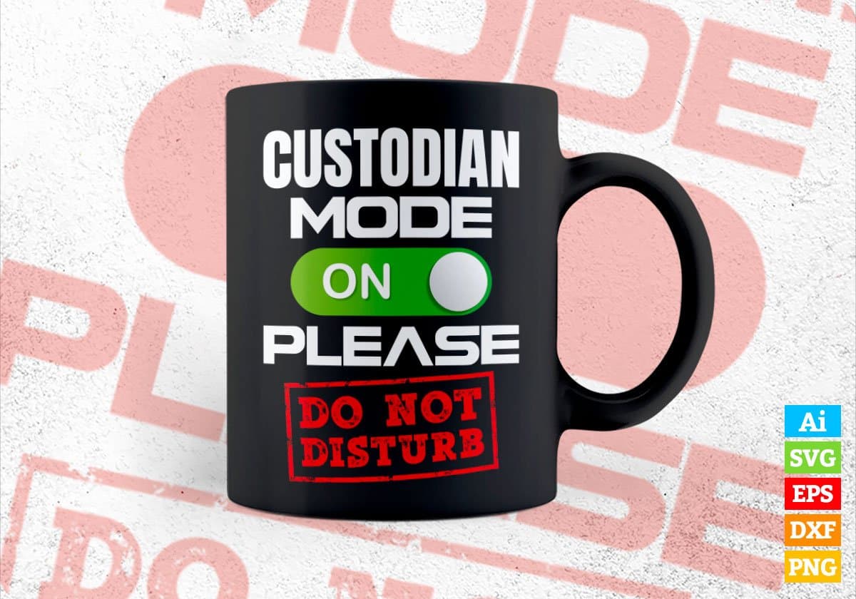 Funny Custodian Mode On Please Do Not Disturb Editable Vector T-shirt Designs Png Svg Files