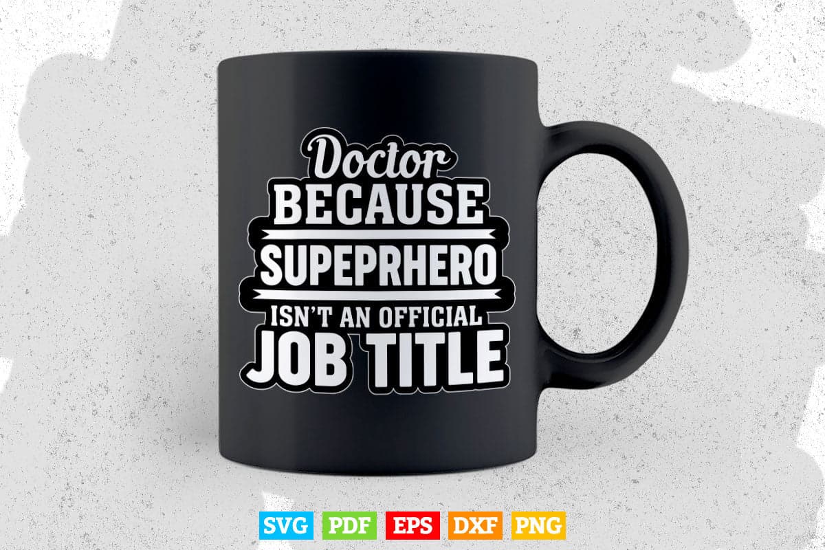 Funny Doctor Because Superhero Isn't A Job Title Svg T shirt Design.