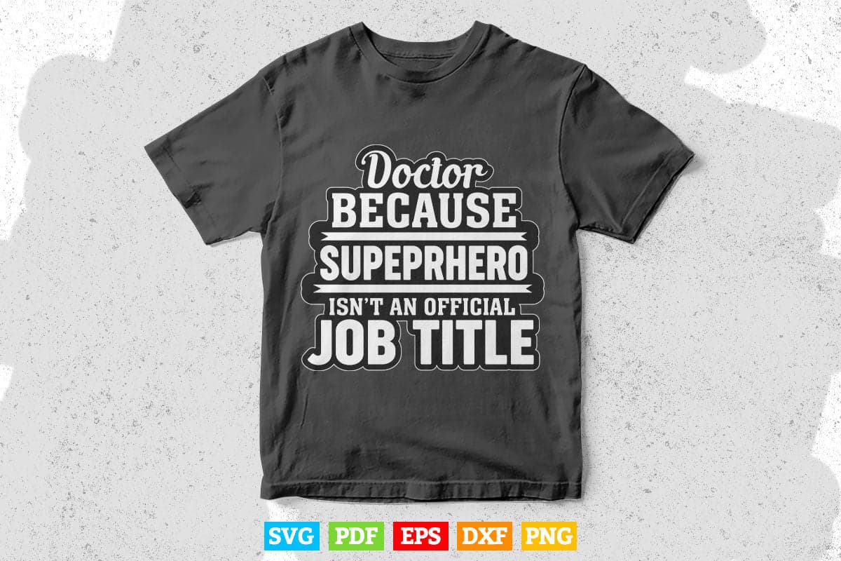 Funny Doctor Because Superhero Isn't A Job Title Svg T shirt Design.