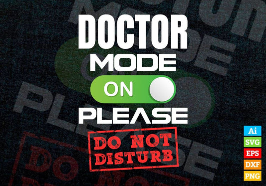 Funny Doctor Mode On Please Do Not Disturb Editable Vector T-shirt Designs Png Svg Files