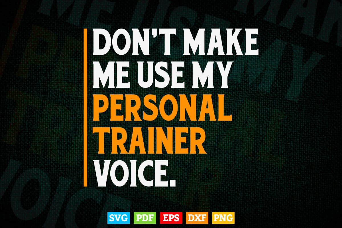 Funny Don't Make Me Use My Personal Trainer Voice Svg Digital Files.