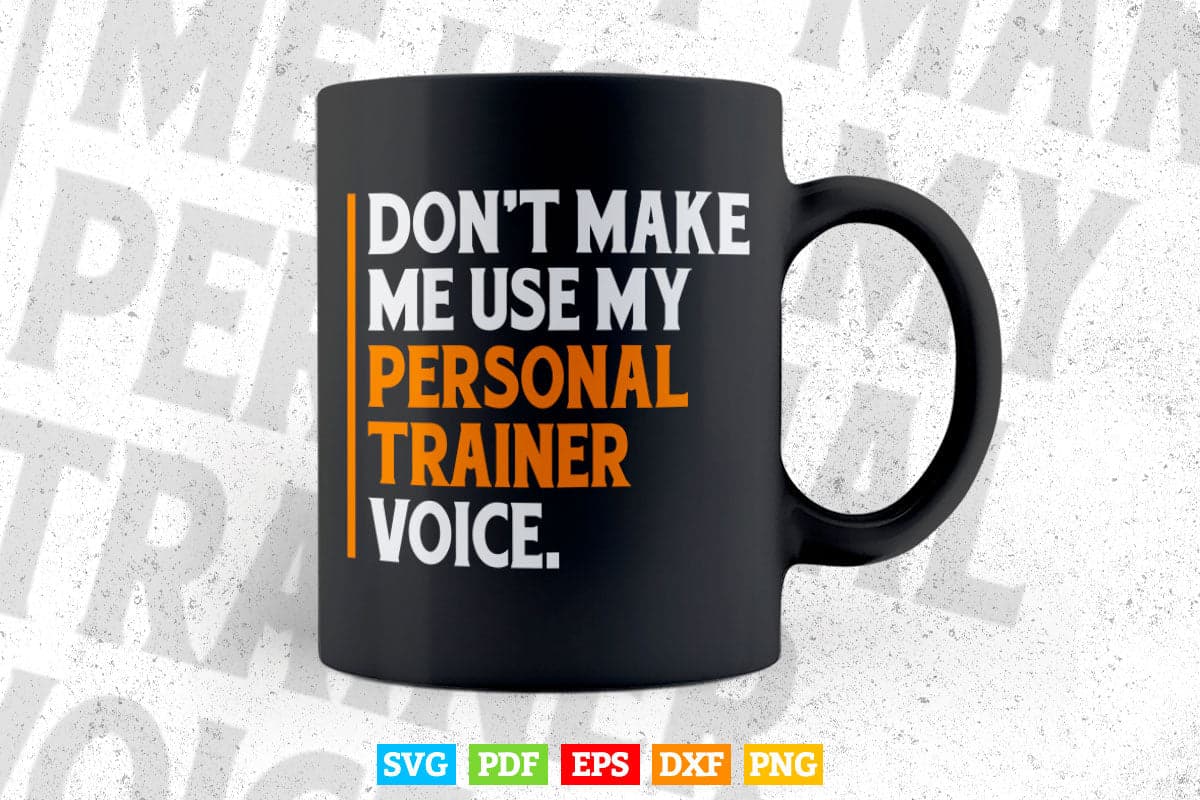 Funny Don't Make Me Use My Personal Trainer Voice Svg Digital Files.