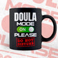 Funny Doula Mode On Please Do Not Disturb Editable Vector T-shirt Designs Png Svg Files