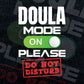Funny Doula Mode On Please Do Not Disturb Editable Vector T-shirt Designs Png Svg Files
