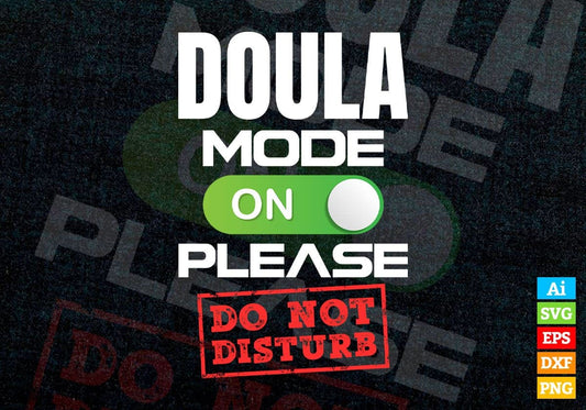 Funny Doula Mode On Please Do Not Disturb Editable Vector T-shirt Designs Png Svg Files