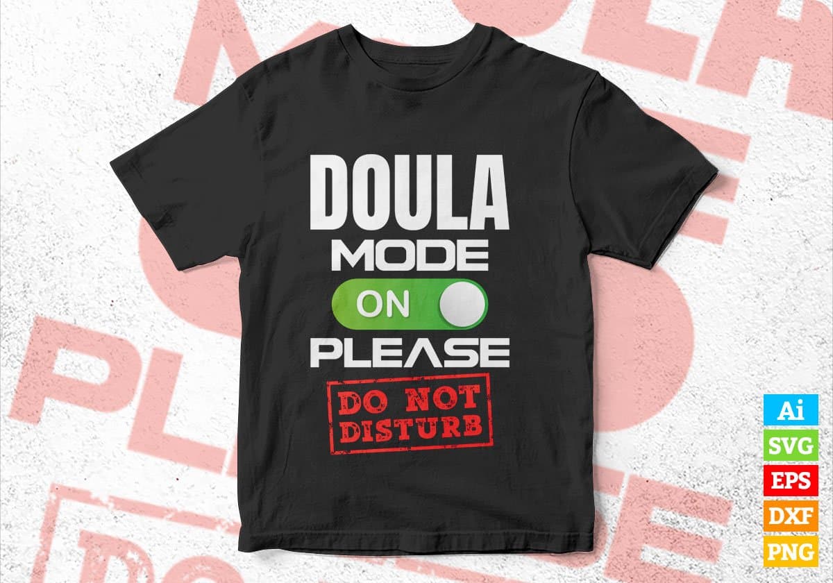 Funny Doula Mode On Please Do Not Disturb Editable Vector T-shirt Designs Png Svg Files