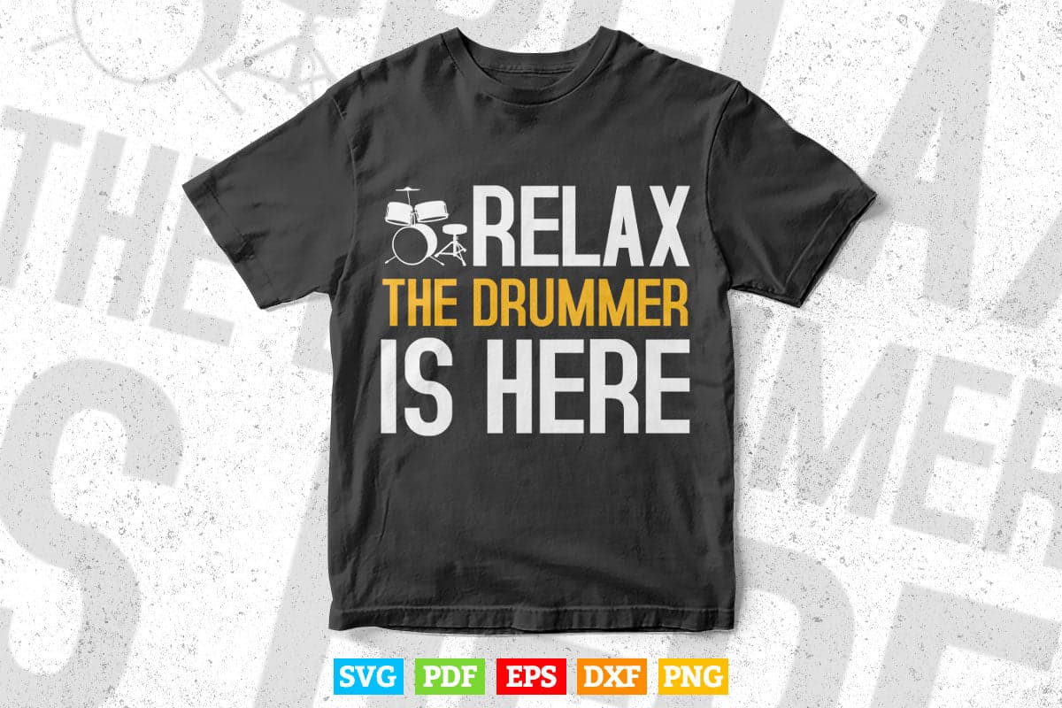 Funny Drummer Relax The Drummer Is Here Svg Files.