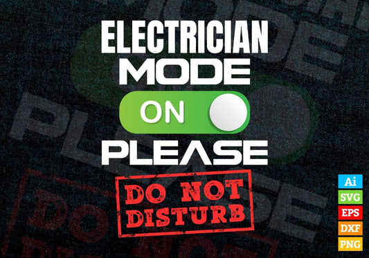 Funny Electrician Mode On Please Do Not Disturb Editable Vector T-shirt Designs Png Svg Files