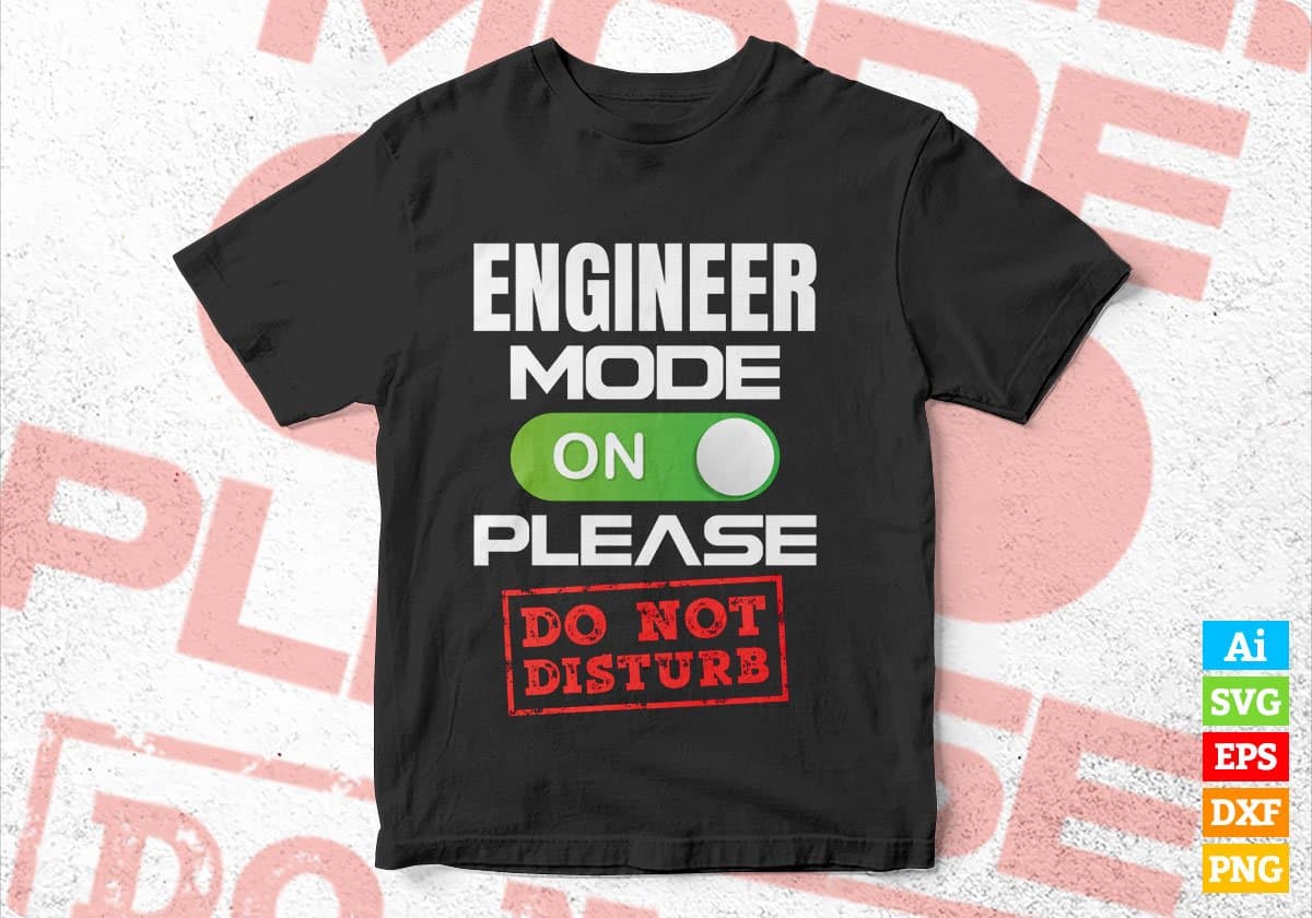 Funny Engineer Mode On Please Do Not Disturb Editable Vector T-shirt Designs Png Svg Files