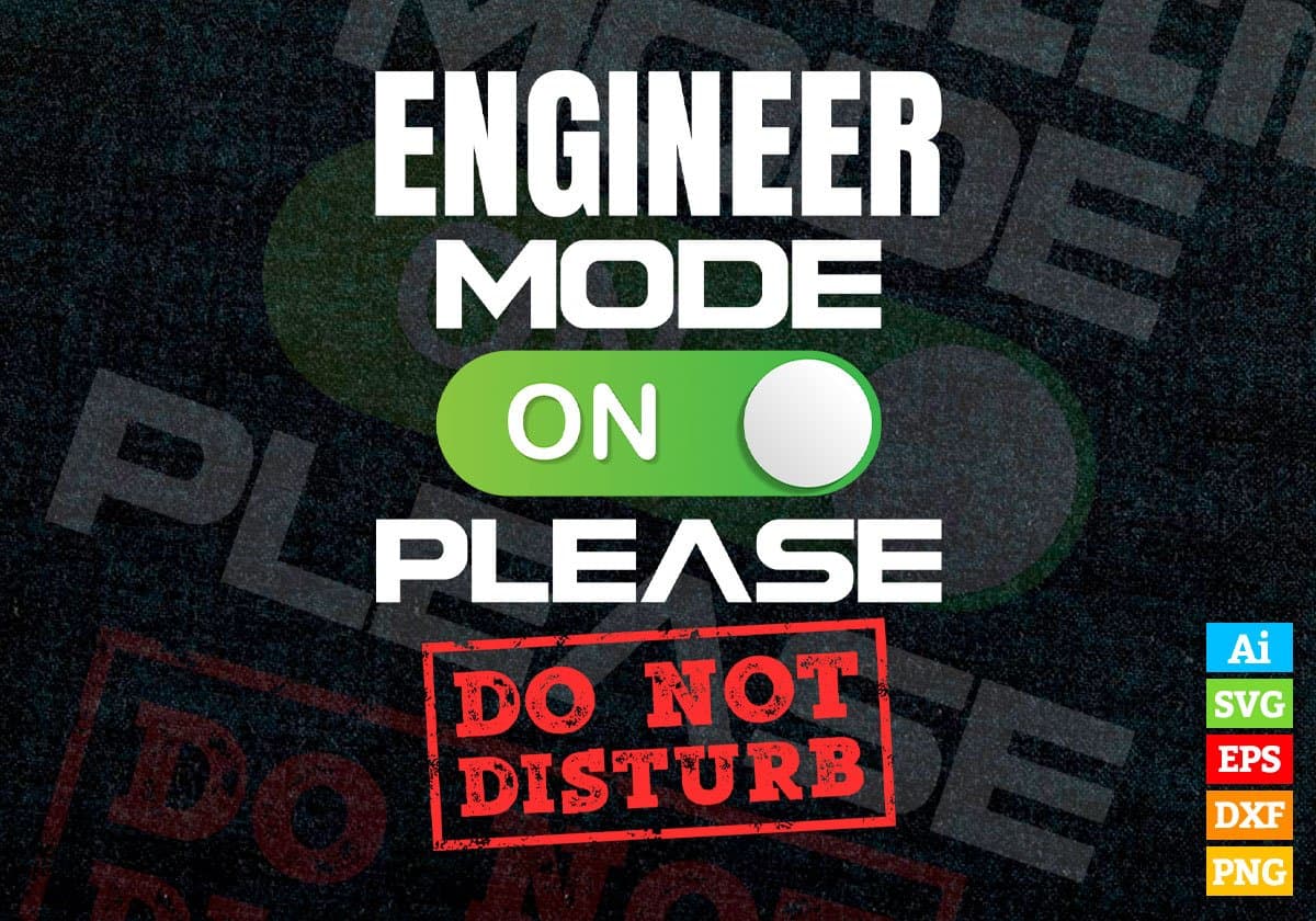 Funny Engineer Mode On Please Do Not Disturb Editable Vector T-shirt Designs Png Svg Files