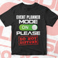 Funny Event Planner Mode On Please Do Not Disturb Editable Vector T-shirt Designs Png Svg Files