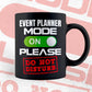 Funny Event Planner Mode On Please Do Not Disturb Editable Vector T-shirt Designs Png Svg Files