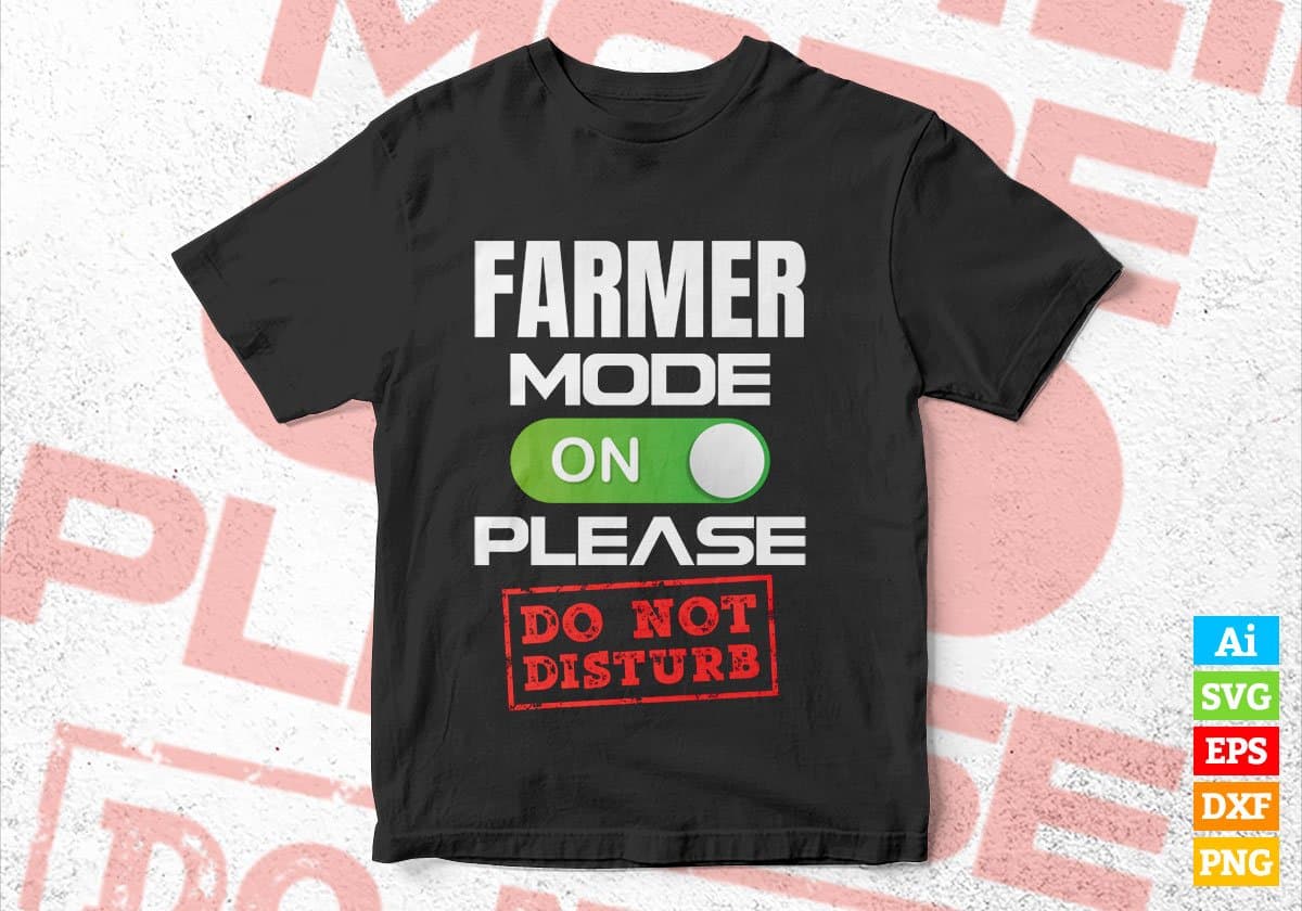 Funny Farmer Mode On Please Do Not Disturb Editable Vector T-shirt Designs Png Svg Files