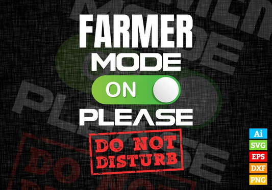 Funny Farmer Mode On Please Do Not Disturb Editable Vector T-shirt Designs Png Svg Files