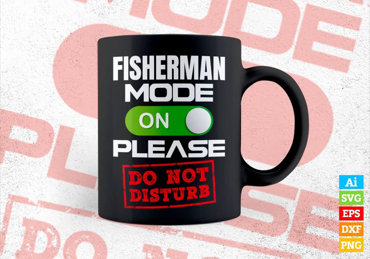 Funny Fisherman Mode On Please Do Not Disturb Editable Vector T-shirt Designs Png Svg Files