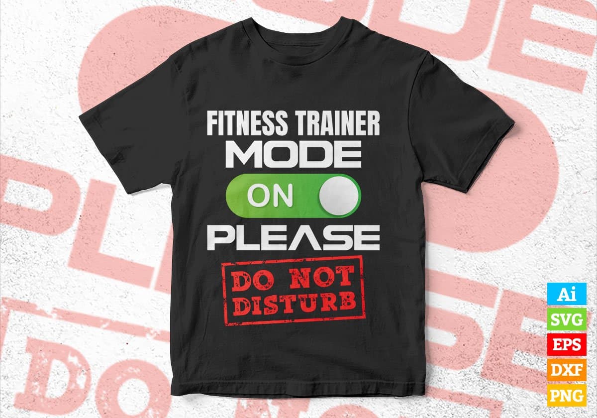 Funny Fitness Trainer Mode On Please Do Not Disturb Editable Vector T-shirt Designs Png Svg Files