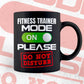 Funny Fitness Trainer Mode On Please Do Not Disturb Editable Vector T-shirt Designs Png Svg Files