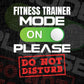 Funny Fitness Trainer Mode On Please Do Not Disturb Editable Vector T-shirt Designs Png Svg Files