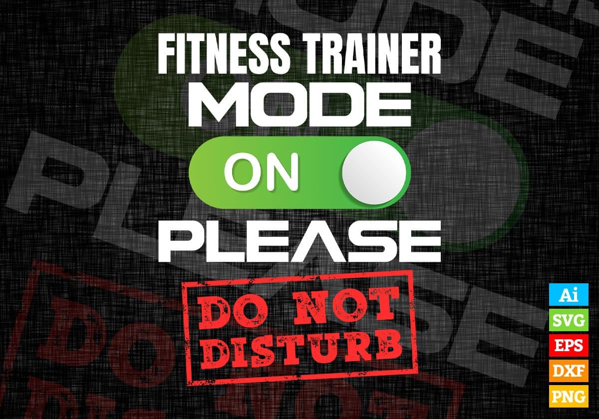 Funny Fitness Trainer Mode On Please Do Not Disturb Editable Vector T-shirt Designs Png Svg Files