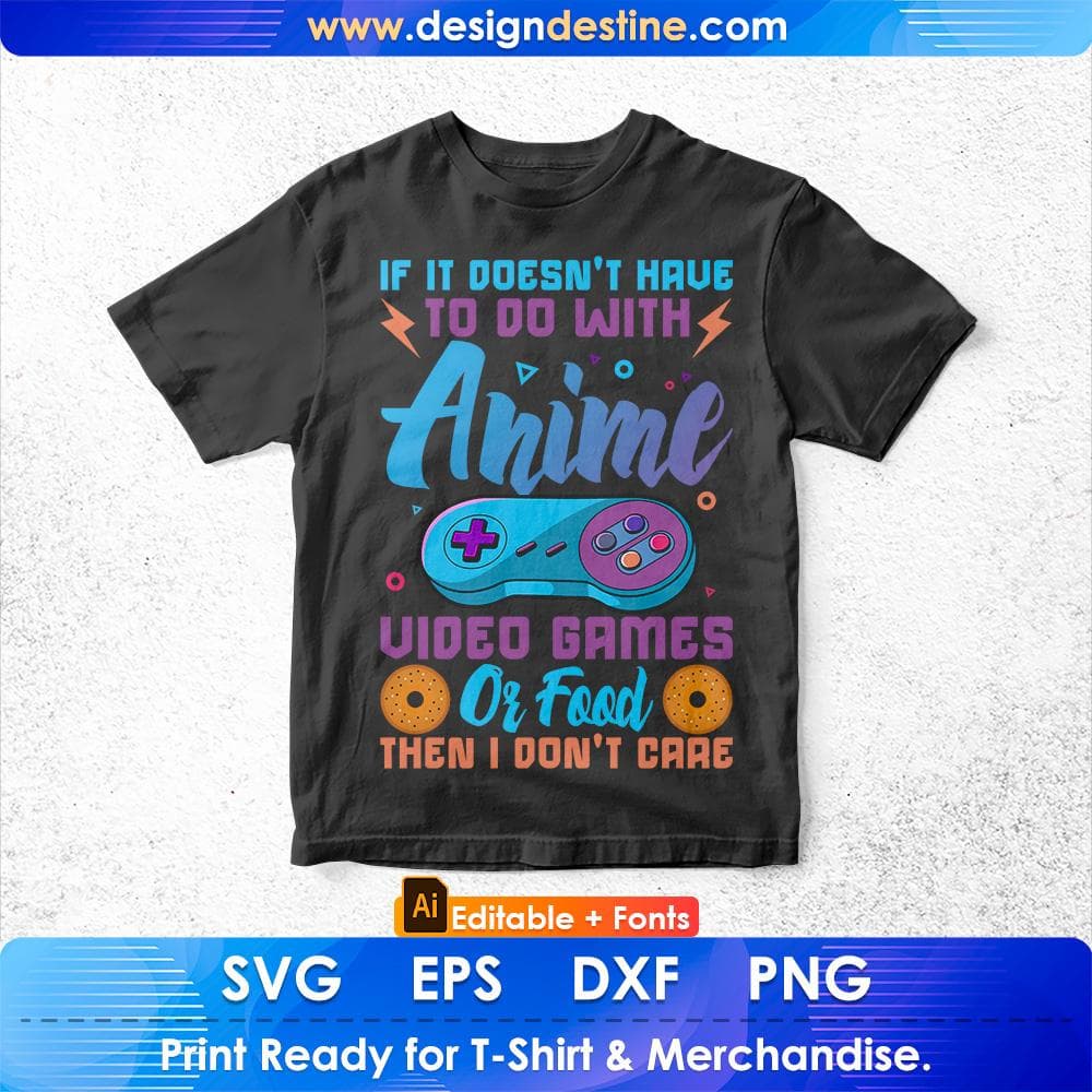 Funny If It's Not About Anime Video Games Or Food I Don't Care Editable T-Shirt Design in Ai Svg Files
