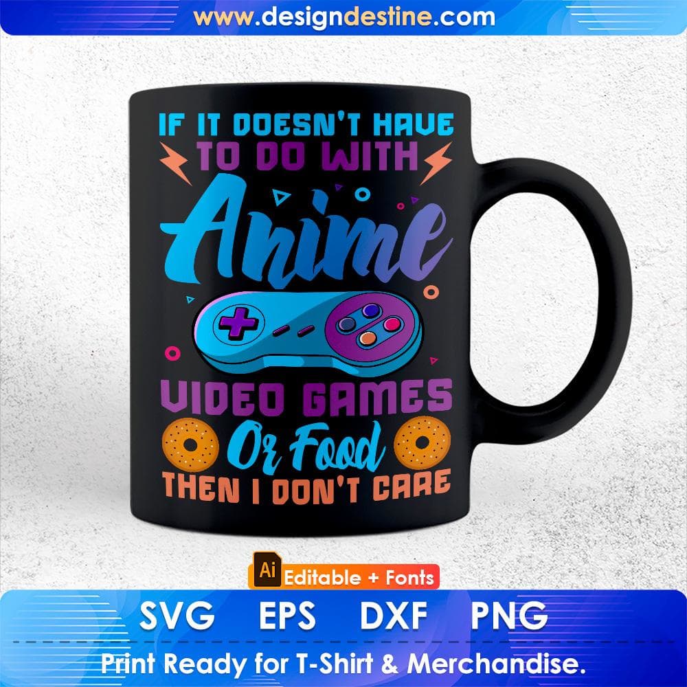 Funny If It's Not About Anime Video Games Or Food I Don't Care Editable T-Shirt Design in Ai Svg Files