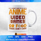 Funny If Its Not Anime Video Games Or Food I Don't Care Pun Editable T-Shirt Design in Ai Svg Files