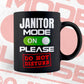 Funny Janitor Mode On Please Do Not Disturb Editable Vector T-shirt Designs Png Svg Files