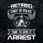 Funny Law Enforcement Retirement Gift For A Chief Of Police Editable Vector T shirt Design in Ai Png Svg Files.