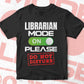 Funny Librarian Mode On Please Do Not Disturb Editable Vector T-shirt Designs Png Svg Files