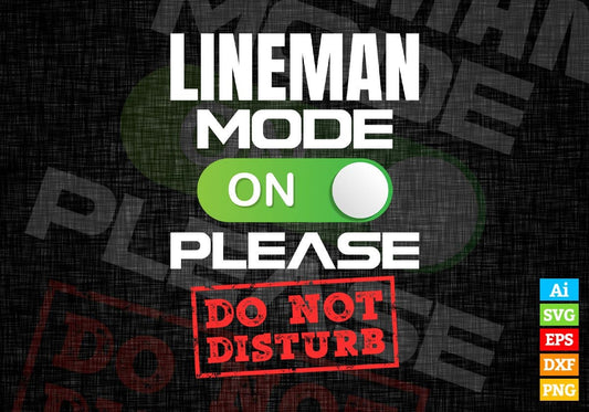 Funny Lineman Mode On Please Do Not Disturb Editable Vector T-shirt Designs Png Svg Files