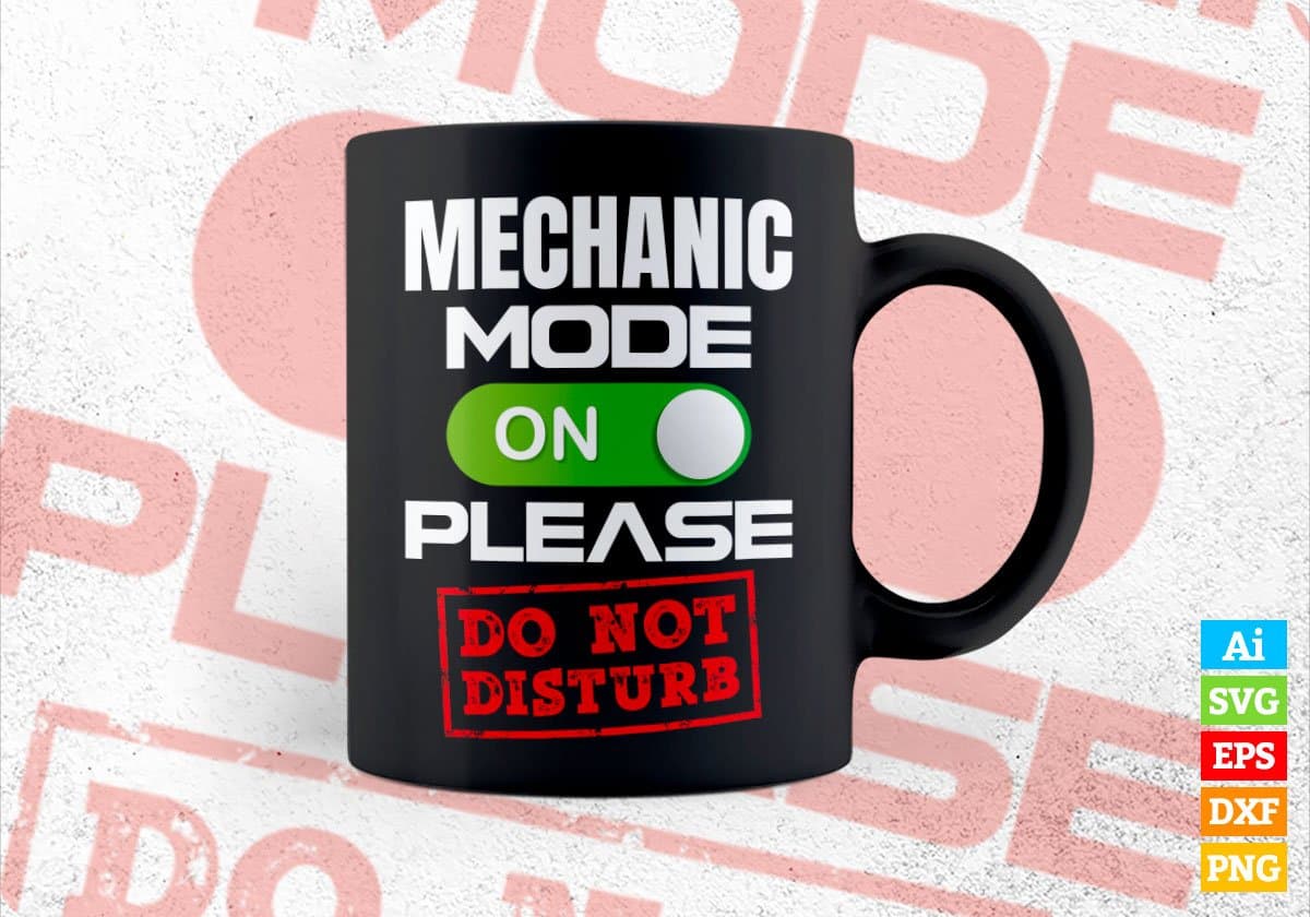 Funny Mechanic Mode On Please Do Not Disturb Editable Vector T-shirt Designs Png Svg Files