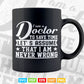 Funny Medical Doctor To Save Time Never Wrong Life Svg Fies.