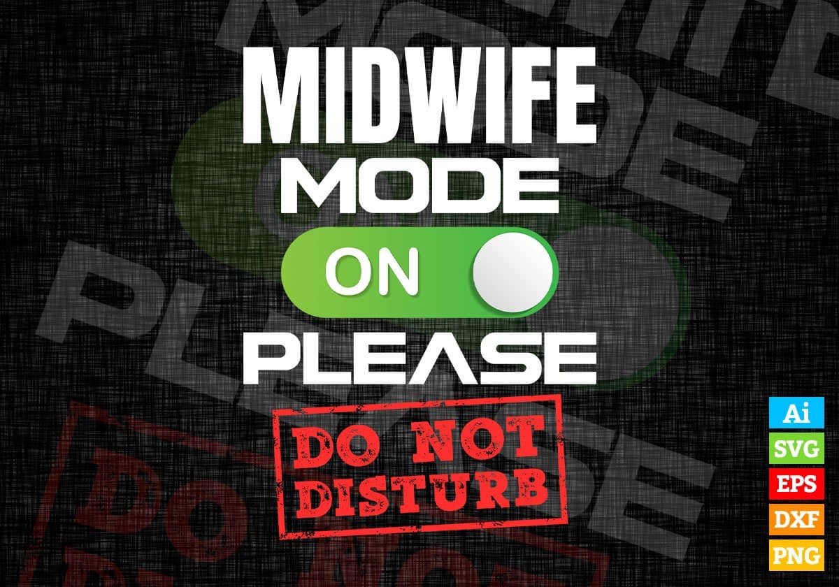 Funny Midwife Mode On Please Do Not Disturb Editable Vector T-shirt Designs Png Svg Files
