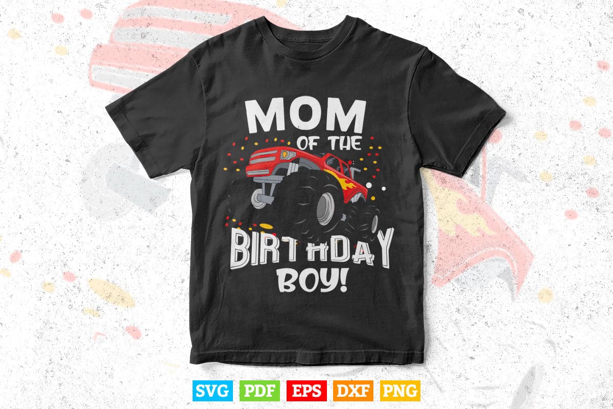 Funny Monster Truck Mom Of The Birthday Boy In Svg T shirt Design.